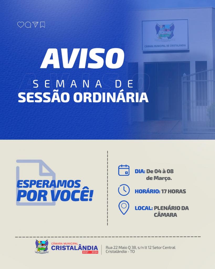 SESSÃO ORDINÁRIA DO MÊS DE MARÇO TERÃO INÍCIO NESTA SEGUNDA-FEIRA, 04/03/2024.